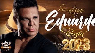 EDUARDO COSTA GRANDES SUCESSOS🎸 EDUARDO COSTA 2023 SELEÇÃO DO CD COLEÇÃO