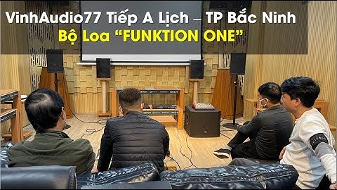 A Lịch - Nghệ sĩ hát Chầu văn - TP Bắc Ninh Test âm bộ loa Funktion One - Fb: 0974743311