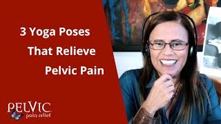 3 Yoga Poses That Relieve Pelvic Pain