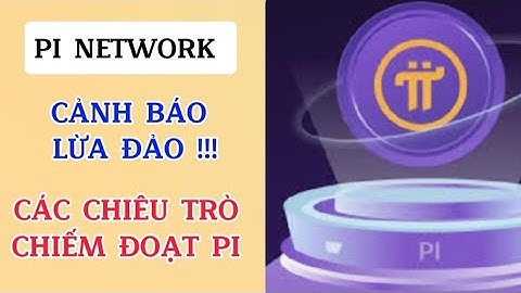 Pi Network | Cảnh Báo Lừa Đảo Chiếm Đoạt Pi.