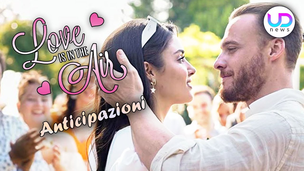 Love Is In The Air, Puntate 21-25 Febbraio 2022: Il Matrimonio di Eda e