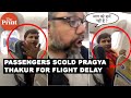 You cant hold people at ransom say passengers to pragya thakur over flight delay