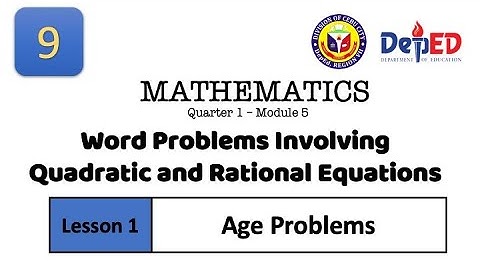 Mathematics 9 - Module 5 - Lesson 1 - Word Problems Involving Quadratic and Rational Equations