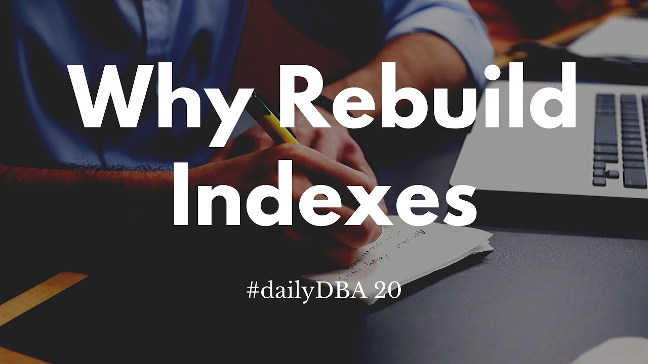 Why Rebuild Indexes? | #dailyDBA 20