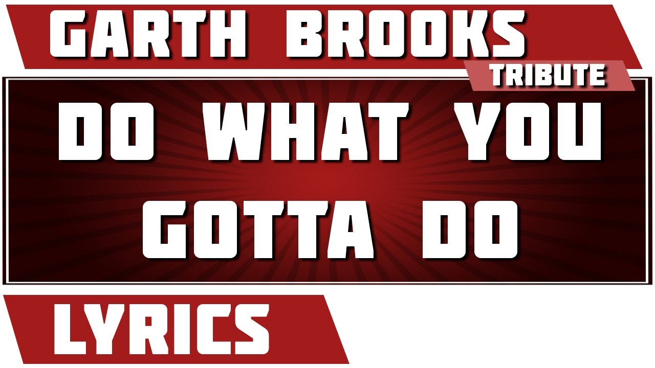 Do what you gotta do garth brooks tribute lyrics youtube