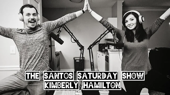 The Saturday Santos Show Ep 4- Kimberly Hamilton