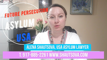 How to Prove Fear of Future Persecution to Win US Asylum Case, NYC Lawyer | USA Asylum attorney