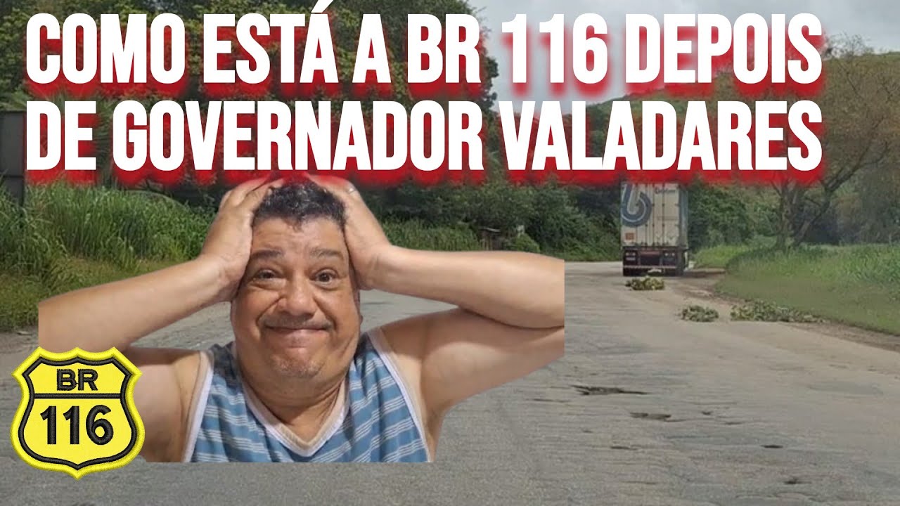 COMO ESTÁ A BR 116 DEPOIS DE GOVERNADOR VALADARES EM 2025? - YouTube