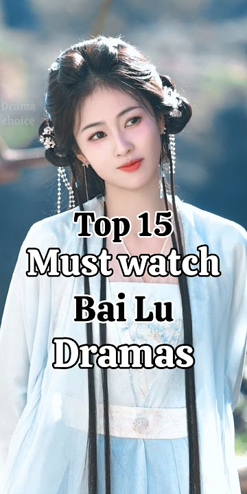Top 15 Bai Lu dramas you need to watch #bailu #luoyunxi #josephzeng #bailu白鹿