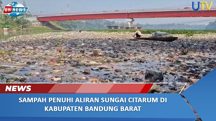 Sampah Penuhi Aliran Sungai Citarum Di Kabupaten Bandung Barat | UN News | UTV
