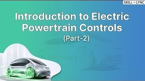 Introduction to Electric Powertrain controls (Part-2) | Skill-Lync