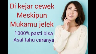 Gak perduli bagaimanapun keadaanmu, cewek pasti akan mengejar ngejar kamu. Jika tahu caranya