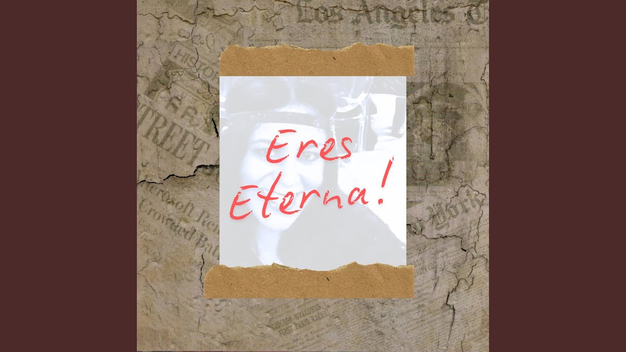 Watch ERES ETERNA on YouTube Watch ERES ETERNA on YouTube