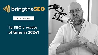 Is SEO a Waste of Time In 2024?