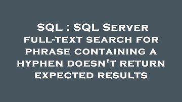 SQL : SQL Server full-text search for phrase containing a hyphen doesn