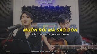 MUỘN RỒI MÀ SAO CÒN (Sơn Tùng M-TP) - minhdethuong ft Vinh Dalat | T.A ACOUSTIC SESSION