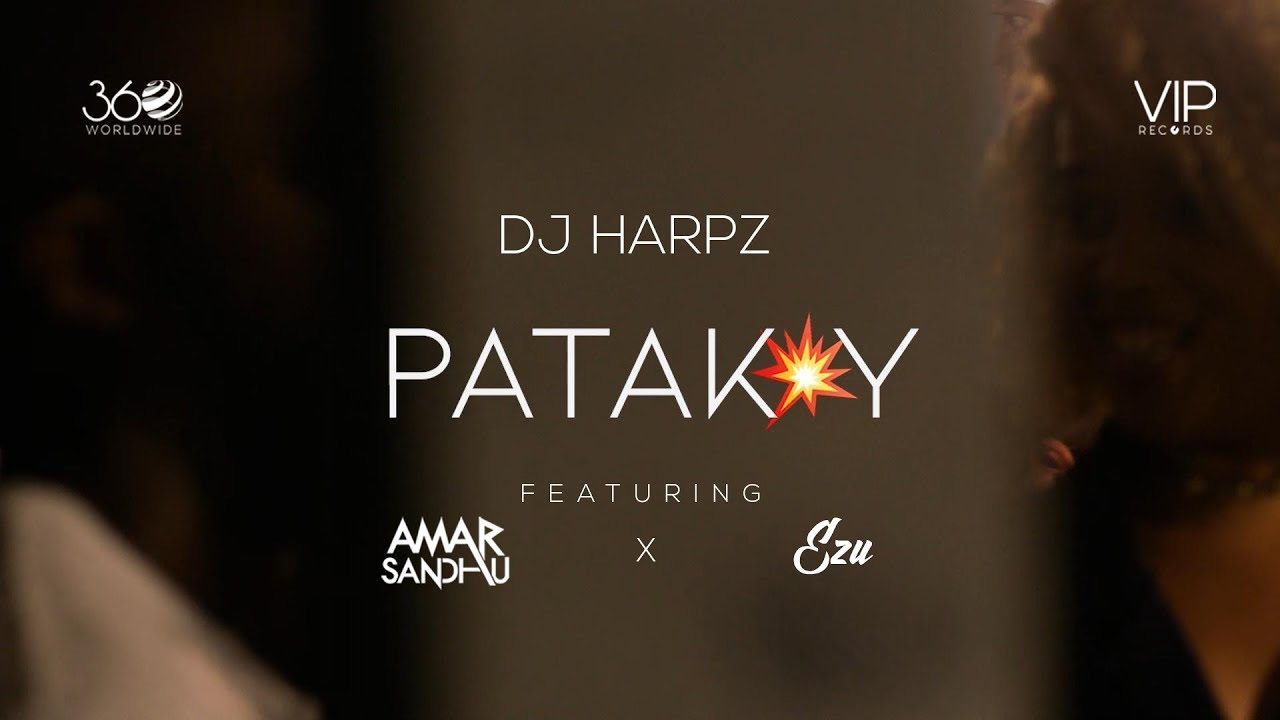 在 YouTube 上观看 Patakay | DJ Harpz | Amar Sandhu | Ezu | Full Video | VIP Records | 360 Worldwide