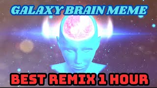 Galaxy Brain Meme Remix ( 1 Hour )