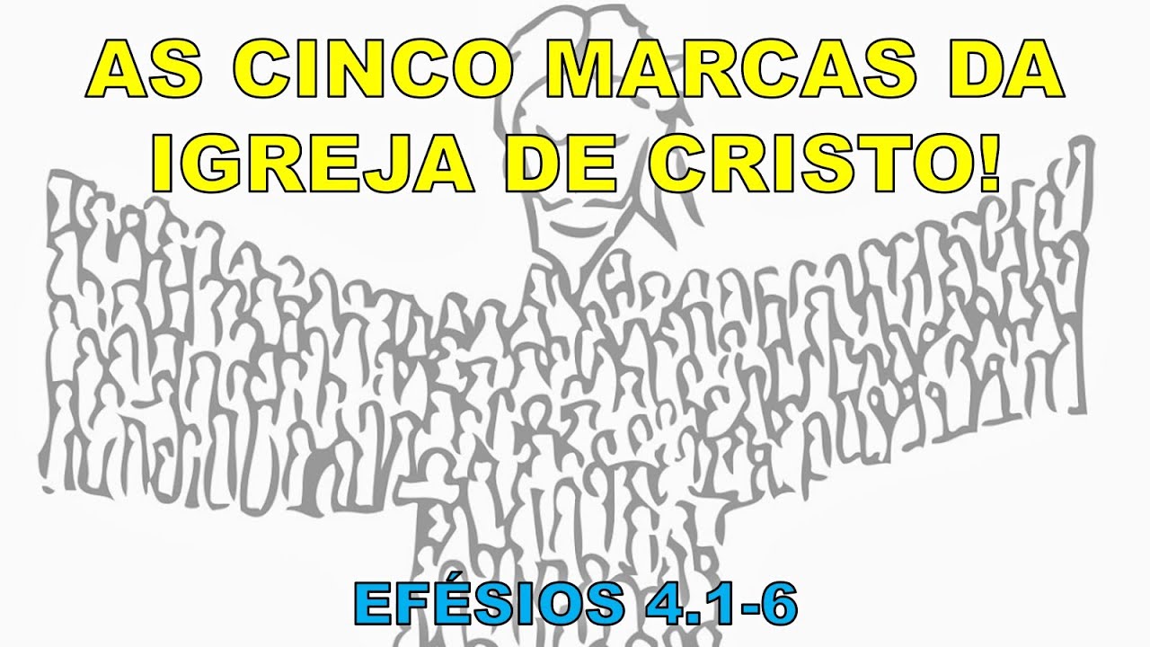 AS CINCO MARCAS DA IGREJA DE CRISTO Efésios 4.16 YouTube AS CINCO MARCAS DA IGREJA DE CRISTO Efésios 4.16 YouTube