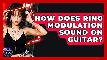 How Does Ring Modulation Sound On Guitar? - Electronic Mix Masters