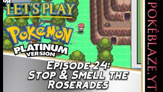 Stop and Smell the Roserades - Let's Play, Pokémon Platinum: Episode 24