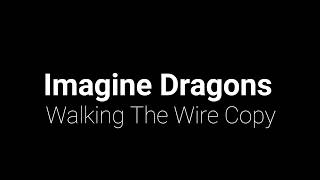 Imagine Dragons - Walking The Wire Copy (Lyrics Video)