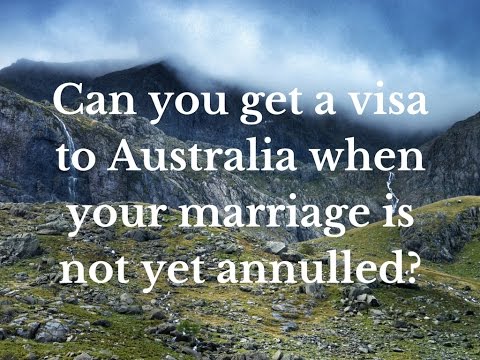 Can you get a visa to Australia when your marriage is not yet annulled?