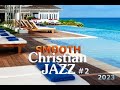 Smooth Christian Jazz #2 2023