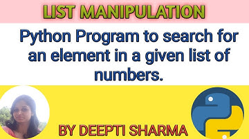 Python Program to search for an element in a given list of numbers | List Manipulation | Class XI CS
