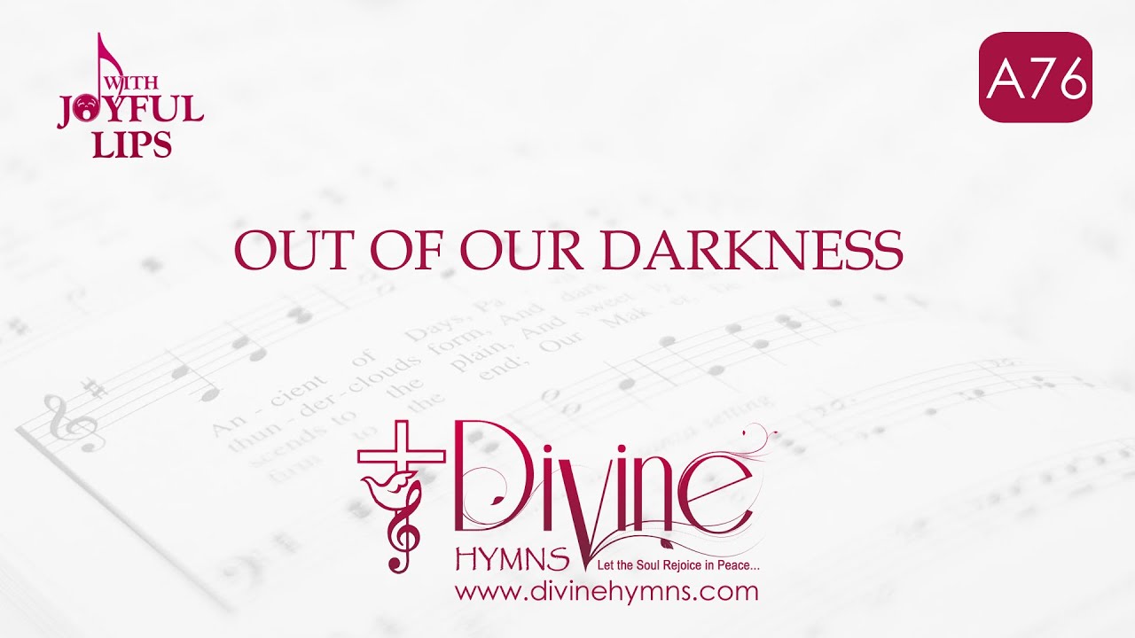 Out Of Our Darkness Song Lyrics  A76  With Joyful Lips Hymns  Divine Hymns