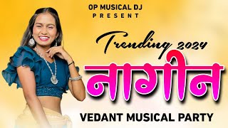 New Trending Nagin Tarpa 2024 Vedant Musical Party 🥀 Nagin Tarpa Music 2024 💕 Op Musical Dj