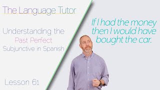 Understanding the Past Perfect Subjunctive in Spanish | The Language Tutor *Lesson 61*