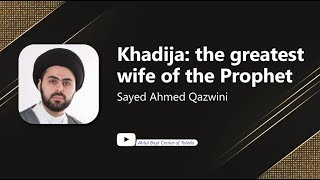 ⁣Khadija: The Greatest Wife of the Prophet - Sayed Ahmed Qazwini