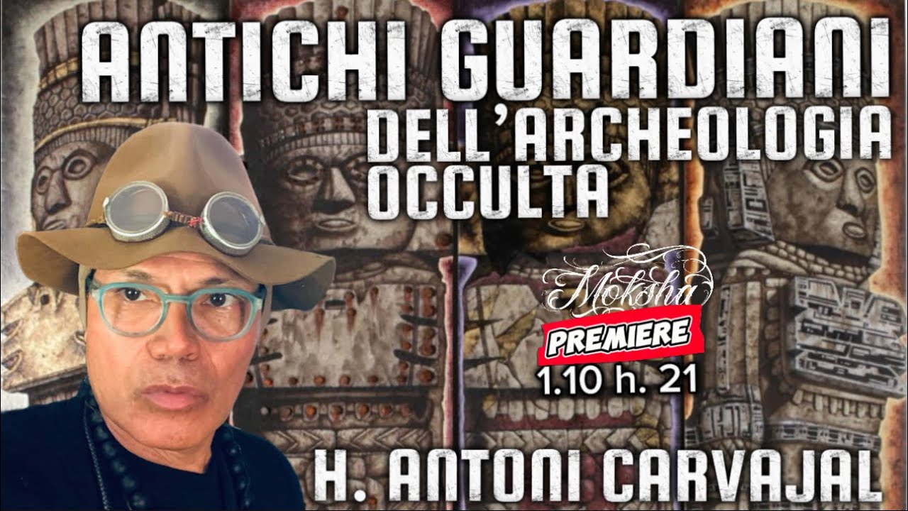 ANTICHI GUARDIANI DELL’ARCHEOLOGIA OCCULTA | con H. ANTONI CARVAJAL
