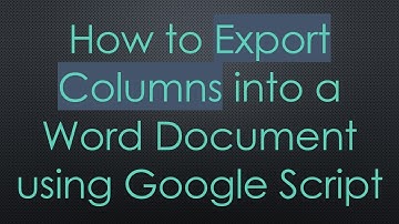 How to Export Columns into a Word Document using Google Script