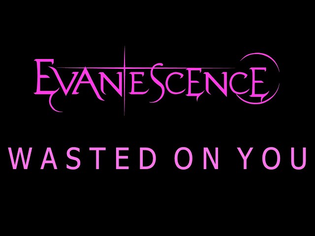 Evanescence - Wasted On You Lyrics (The Bitter Truth) class=