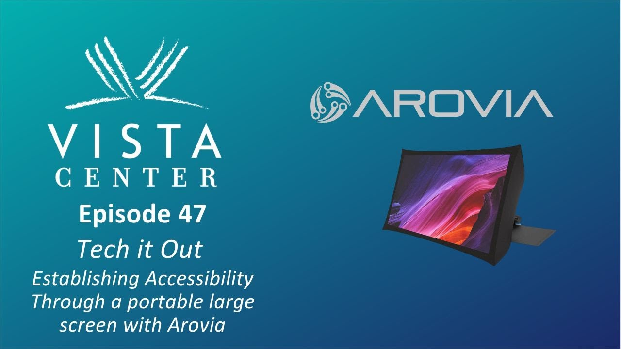 Episode 47 - Tech it Out With Vista -Accessibility Through a portable large screen with Arovia