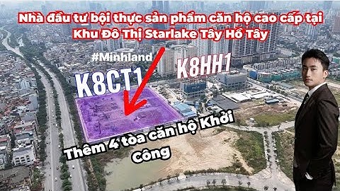 Starlake Tây Hồ Tây bội thực dòng sản phẩm căn hộ cao cấp chuẩn bị mở bán thêm 8 tòa căn hộ mới !