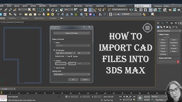 How To Import CAD Files Into 3ds Max In SCALE