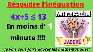Résoudre l’inéquation 4x+5 ≤ 13 en moins d’une minute !!!!