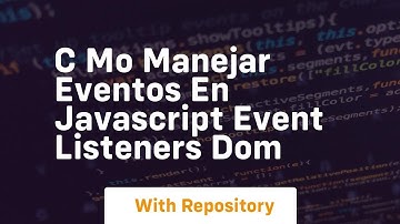 C mo manejar eventos en javascript event listeners dom