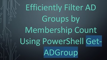 Efficiently Filter AD Groups by Membership Count Using PowerShell Get-ADGroup