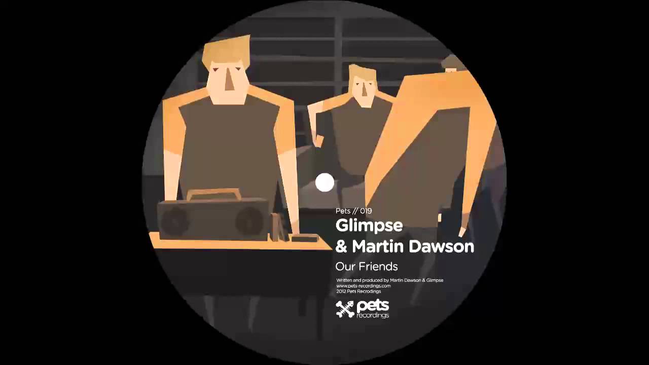 pets bd PETS019 Glimpse & Martin Dawson (Our Friends EP) - Our Friends (Martin Dawson Alt-Vox Mix)