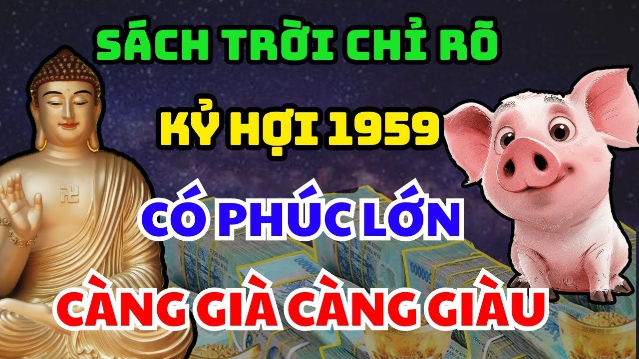 Hé Lộ Kỷ Hợi 1959 Có 6 Điểm Này Trên Thân: Phật Trời Che Chở, Gia Tiên Hộ Mệnh Về Già Rất Giàu