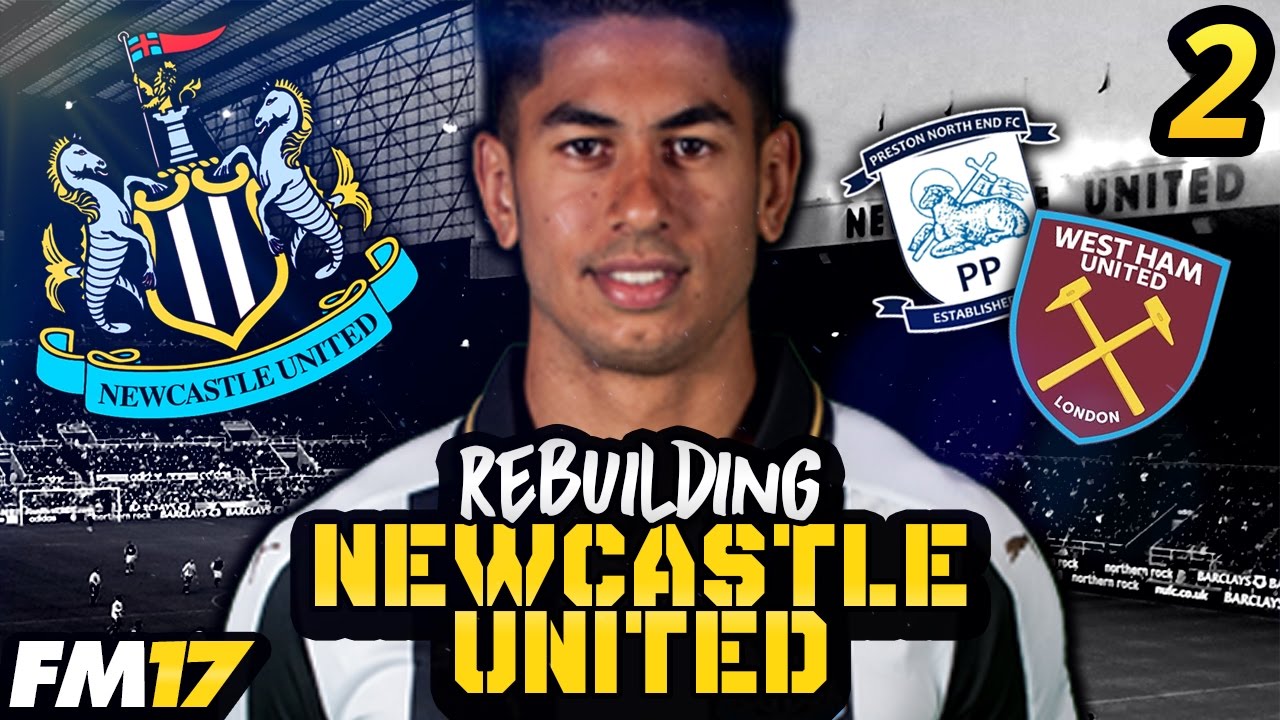 FM17 | REBUILDING NEWCASTLE UNITED | #2 | WEST HAM EFL CUP & PRESTON | FOOTBALL MANAGER 2017