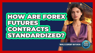 How Are Forex Futures Contracts Standardized?