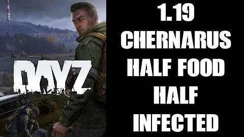 DayZ 1.19 Update Chernarus Half-Food, Drink, Ammo & Infected Files For PC & Console Community Server