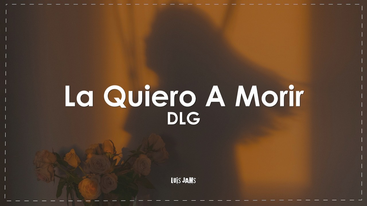 DLG - La Quiero A Morir (Letra / Lyrics)