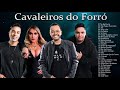 Melhores Músicas de Forró Antigas |Cavaleiros As Melhores Músicas