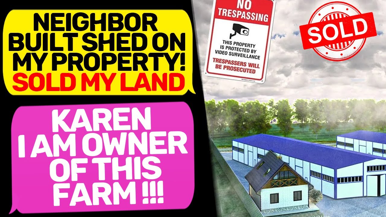 Neighbor Built a shed on my Property! SOLD MY LAND! I am the Owner of